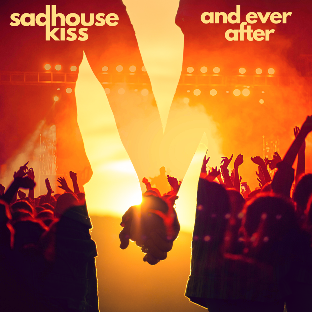 Sadhouse Kiss - And Ever After